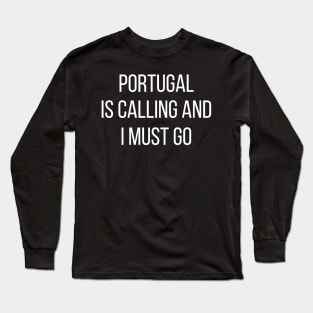 Portugal is calling and I must go Long Sleeve T-Shirt